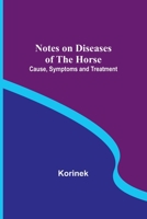 Notes on Diseases of the Horse: Cause, Symptoms and Treatment 9357099999 Book Cover