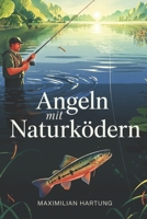 Angeln mit Naturködern – Die klassische Kunst neu entdeckt: Würmer, Maden, Köderfische & Co. richtig einsetzen – ganz ohne Hightech zum Erfolg (German Edition) B0FMR52DGZ Book Cover