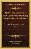 Amyot Als Ubersetzer Der Lebensbeschreibung Des Pericles Von Plutarch: Und Schulnachrichten (1887) 1167424425 Book Cover