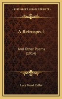 A Retrospect: And Other Poems 1166466663 Book Cover