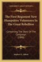 The First Regiment New Hampshire Volunteers In The Great Rebellion: Containing The Story Of The Campaign (1890) 1163991430 Book Cover