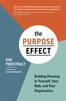 The Purpose Effect: Building Meaning in Yourself, Your Role, and Your Organization 1937498891 Book Cover