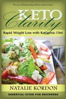 Keto Clarity: Rapid Weight Loss with Ketogenic Diet- Essential Guide for Beginners (Quick & Easy Ketogenic Cooking, Keto, Ketogenic Diet, Ketosis, Ketosis for Beginners) 1979723869 Book Cover