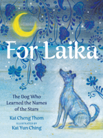 For Laika: The Dog Who Learned the Names of the Stars 1551528622 Book Cover