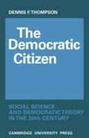 The Democratic Citizen: Social Science and Democratic Theory in the Twentieth Century 0521079632 Book Cover