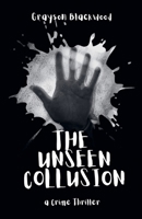 The Unseen Collusion: a Crime Thriller B0FBDST7J8 Book Cover