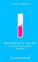 Beginner's Guide: Love and Other Chemical Reactions 1987660552 Book Cover