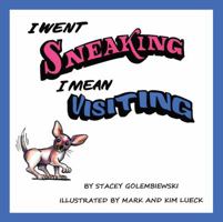 I Went Sneaking I Mean Visiting 1478771283 Book Cover