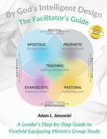 By God's Intelligent Design: The Facilitator's Guide: A Leader’s Step-by-Step Guide to Fivefold Equipping Ministry Group Study B0GCC81HXL Book Cover