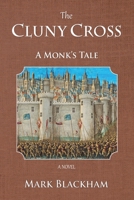 The Cluny Cross - A Monk's Tale 0987787837 Book Cover