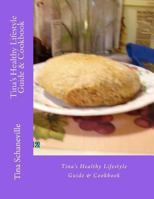 Tina's Healthy Lifestyle Guide & Cookbook 0615619142 Book Cover