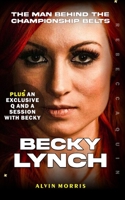 Becky Lynch: The Man Behind the Championship Belts B0CVS1H8HJ Book Cover