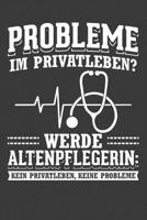 Probleme im Privatleben? Werde Altenpflegerin: Kein Privatleben, keine Probleme!: Liniertes DinA 5 Notizbuch f�r die, die medizinische Berufe aus�ben und f�r �rzte, Mediziner, Doktor Notizheft 1079973265 Book Cover