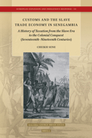 Customs and the Slave Trade Economy in Senegambia: A History of Taxation from the Slave Era to the Colonial Conquest (Seventeenth-Nineteenth Centuries) (European Expansion and Indigenous Response) 900476433X Book Cover