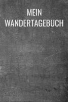 Mein Wandertagebuch: A5 Notizbuch für Wanderungen, praktisches Wandernotizbuch mit 120 Seiten und Tabellen zur Eintragung von Datum, Dauer und weiteren Einzelheiten der Wanderungen (German Edition) 1679498304 Book Cover