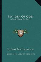 My idea of God;: A symposium of faith, 1163160113 Book Cover