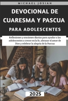 Devocional De Cuaresma Y Pascua Para Adolescentes 2025: Reflexiones y oraciones diarias para ayudar a las adolescentes a crecer en la fe, abrazar el ... la alegría de la Pascua (Spanish Edition) B0DTCZDG7Y Book Cover