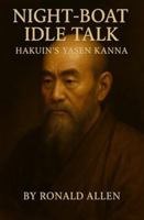 Night-Boat Idle Talk: Hakuin Ekaku’s Yasen Kanna (????). B0G4D8YQG9 Book Cover