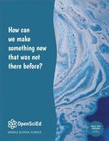 Open SciEd Grade 7 Unit 3 : How Can We Make Something New That Was Not There Before? Student Edition 152499930X Book Cover