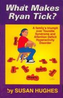 What Makes Ryan Tick: A Family's Triumph over Tourette Syndrome and Attention Deficiency Hyperactivity Disorder 1878267353 Book Cover