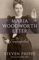 Maria Woodworth Etter: The Evangelist 1680311166 Book Cover