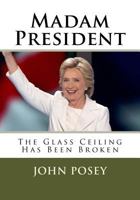 Madam President: The Glass Ceiling Has Been Broken 1540353559 Book Cover