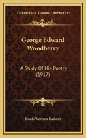 George Edward Woodberry: A Study Of His Poetry 1104754053 Book Cover