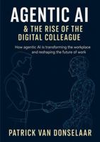 Agentic AI and the Rise of the Digital Colleague: The Future of the Digital Workplace 9090400605 Book Cover