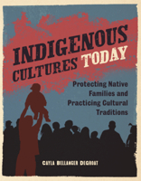 Indigenous Cultures Today: Protecting Native Families and Practicing Cultural Traditions (Native Rights (Alternator Books B0GN6J2KY6 Book Cover