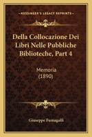 Della Collocazione Dei Libri Nelle Pubbliche Biblioteche, Part 4: Memoria (1890) 1160419582 Book Cover