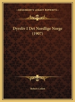 Dyreliv I Det Nordlige Norge (1907) 1168338530 Book Cover