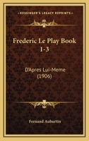 Frederic Le Play Book 1-3: D'Apres Lui-Meme (1906) 116009425X Book Cover
