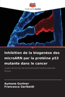 Inhibition de la biogenèse des microARN par la protéine p53 mutante dans le cancer 6630275586 Book Cover