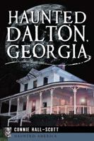 Haunted Dalton, Georgia 1609497899 Book Cover