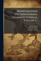 Monographies D'Ã(c)chinodermes, Vivans Et Fossiles, Volume 1... (French Edition) 1024642941 Book Cover