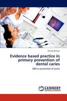 Evidence based practice in primary prevention of dental caries 3659126608 Book Cover
