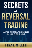 Secrets On Reversal Trading: Master Reversal Techniques In Less Than 3 days B08M8Y5N3L Book Cover