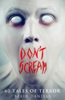 Don't Scream: 60 Tales of Terror B0H2GWG4WF Book Cover