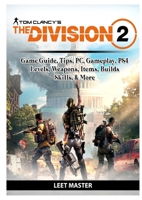 Tom Clancys The Division 2 Game Guide, Tips, PC, Gameplay, PS4, Levels, Weapons, Items, Builds, Skills, & More 0359969747 Book Cover