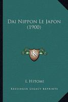 Dai Nippon Le Japon (1900) 1120502772 Book Cover