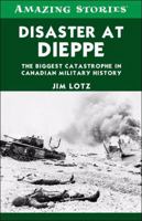 Disaster at Dieppe: The Biggest Catastrophe in Canadian Military History 1459401727 Book Cover