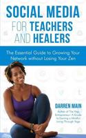 Social Media for Teachers and Healers: The Essential Guide to Growing Your Network Without Losing Your Zen 1798253933 Book Cover