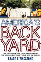 America's Backyard: The United States and Latin America from the Monroe Doctrine to the War on Terror 184813214X Book Cover