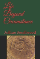 Life Beyond Circumstance 1647138426 Book Cover