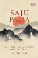 Saju Palja: The Secret of Korean Destiny for a Better Life B0GRPJPPRW Book Cover