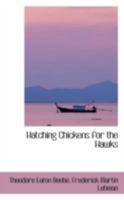 Hatching Chickens for the Hawks 0559621086 Book Cover