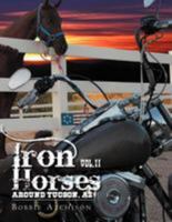 Iron Horses Around Tucson, AZ Vol. II 1465366768 Book Cover