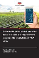 Évaluation de la santé des sols dans le cadre de l'agriculture intelligente: Solutions FPGA et IA 6209396623 Book Cover