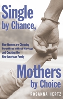 Single by Chance, Mothers by Choice: How Women are Choosing Parenthood without Marriage and Creating the New American Family 0195179900 Book Cover