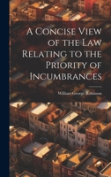 A Concise View of the Law Relating to the Priority of Incumbrances 1022065793 Book Cover